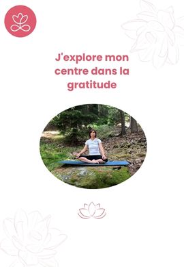J'explore mon centre dans la gratitude